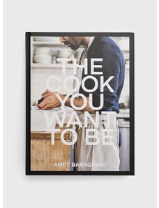 Βιβλίο Ebury Publishing The Cook You Want to Be, Andy Baraghani